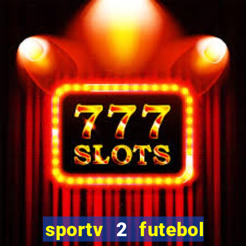sportv 2 futebol play hd